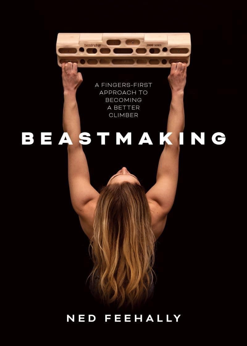 Beastmaking: A Fingers-First Approach to Becoming a Better Climber by Ned Feehally