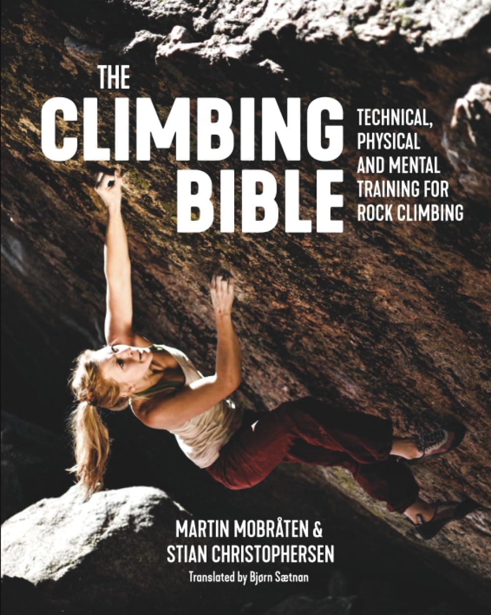 The Climbing Bible: Technical, Physical and Mental Training for Rock Climbing by Martin Mobraten and Stian Christophersen