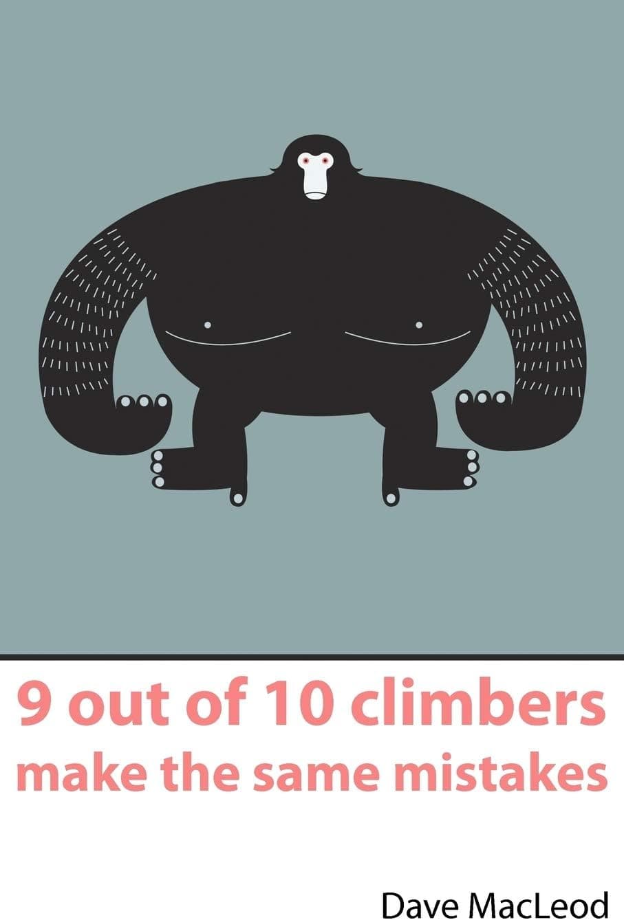 9 Out of 10 Climbers Make the Same Mistakes by Dave MacLeod