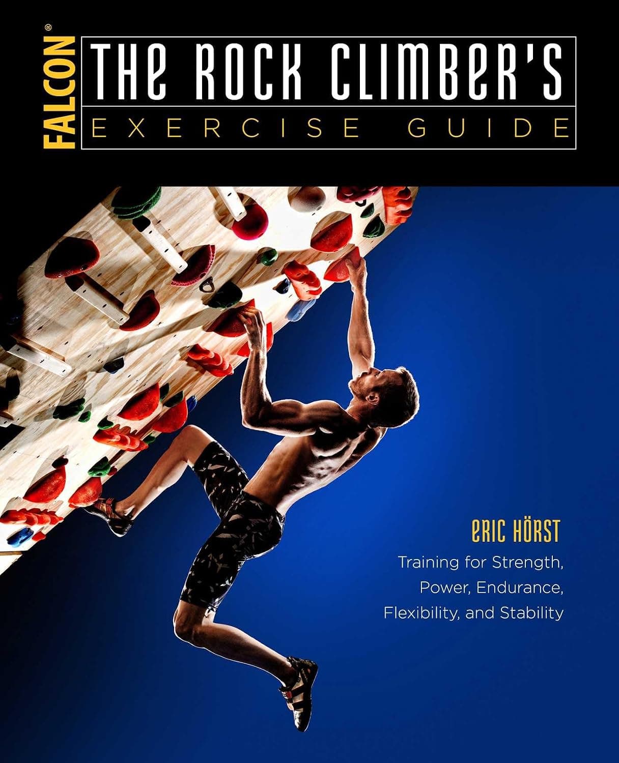 The Rock Climber's Exercise Guide by Eric Horst